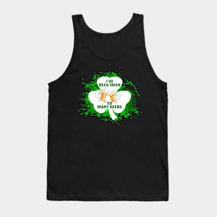 I've Been Irish So Many Beers Tank Top